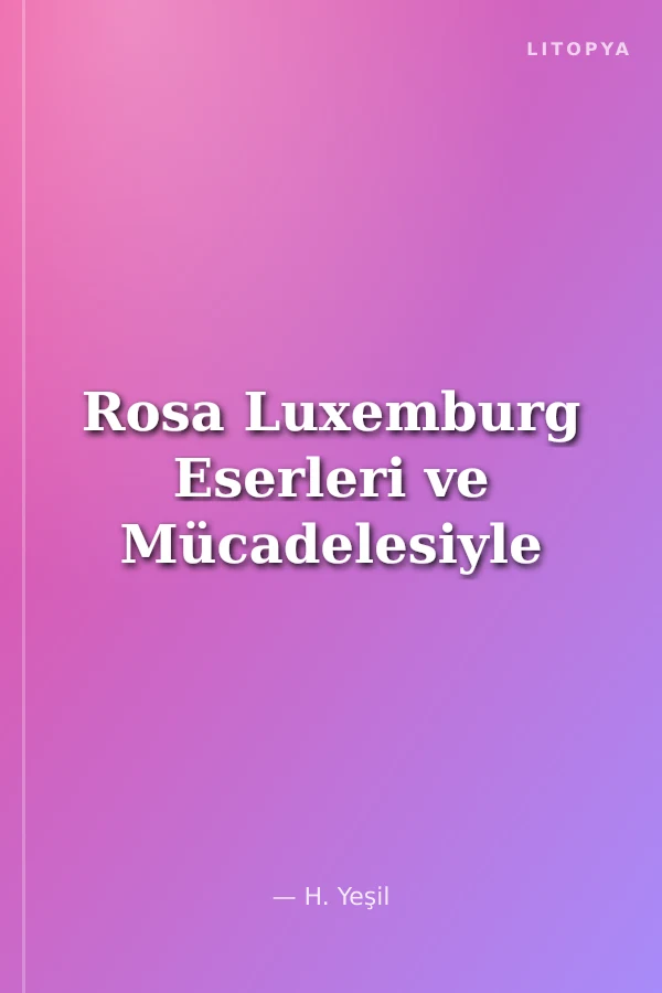 Rosa Luxemburg Eserleri ve Mücadelesiyle