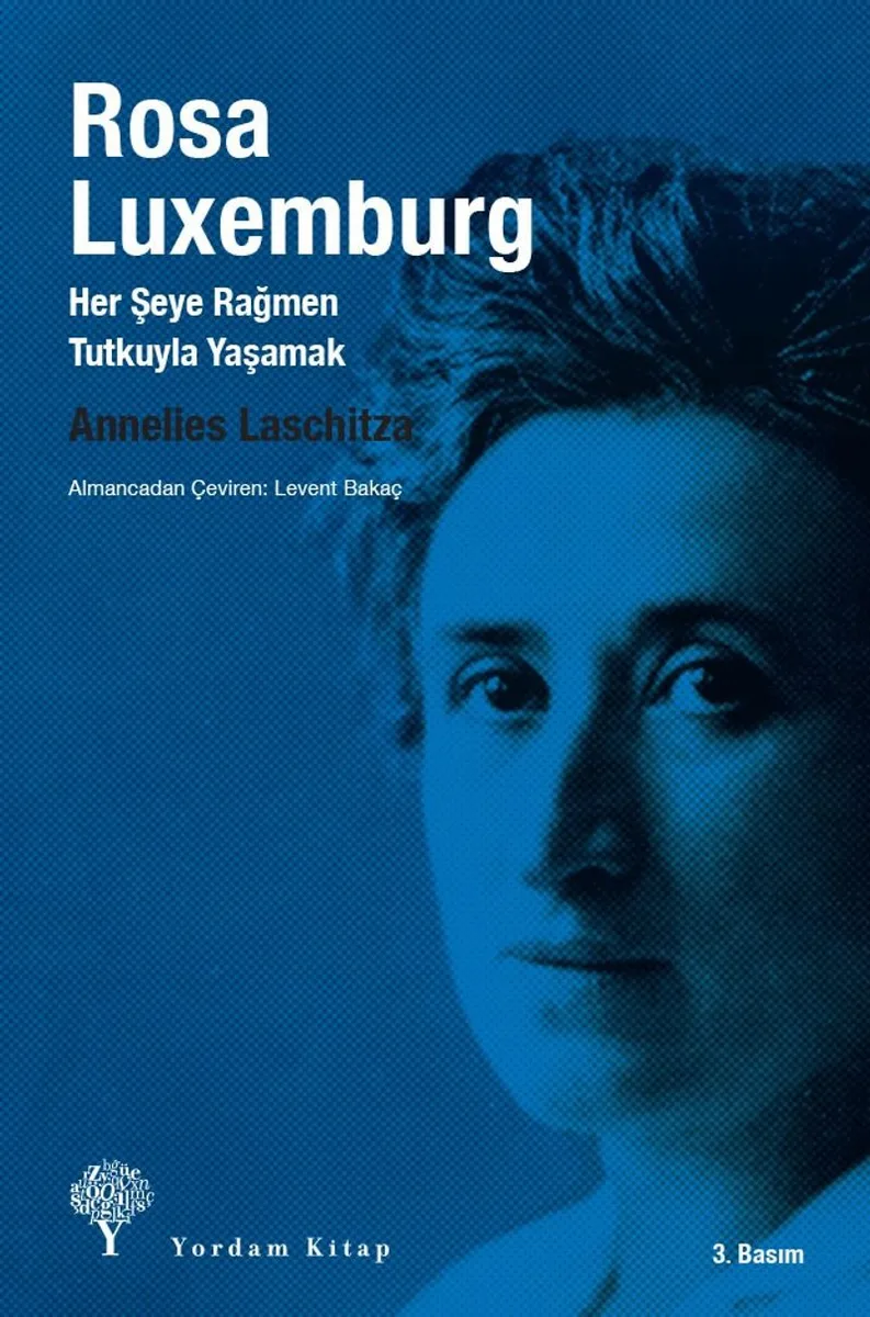 Rosa Luxemburg Her Şeye Rağmen Tutkuyla Yaşamak