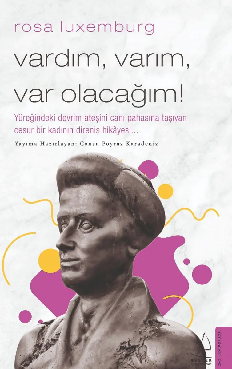 Rosa Luxemburg - Vardım, Varım, Var Olacağım!