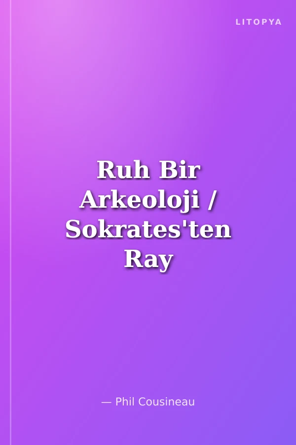 Ruh Bir Arkeoloji / Sokrates'ten Ray Charles'a Okumalar