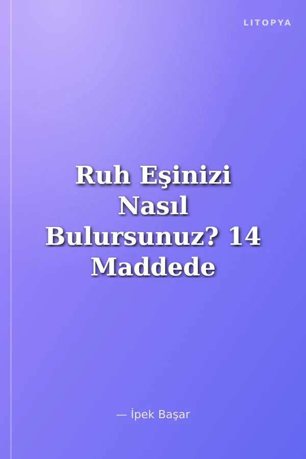 Ruh Eşinizi Nasıl Bulursunuz? 14 Maddede Karmik Aşk ve İlişkiler