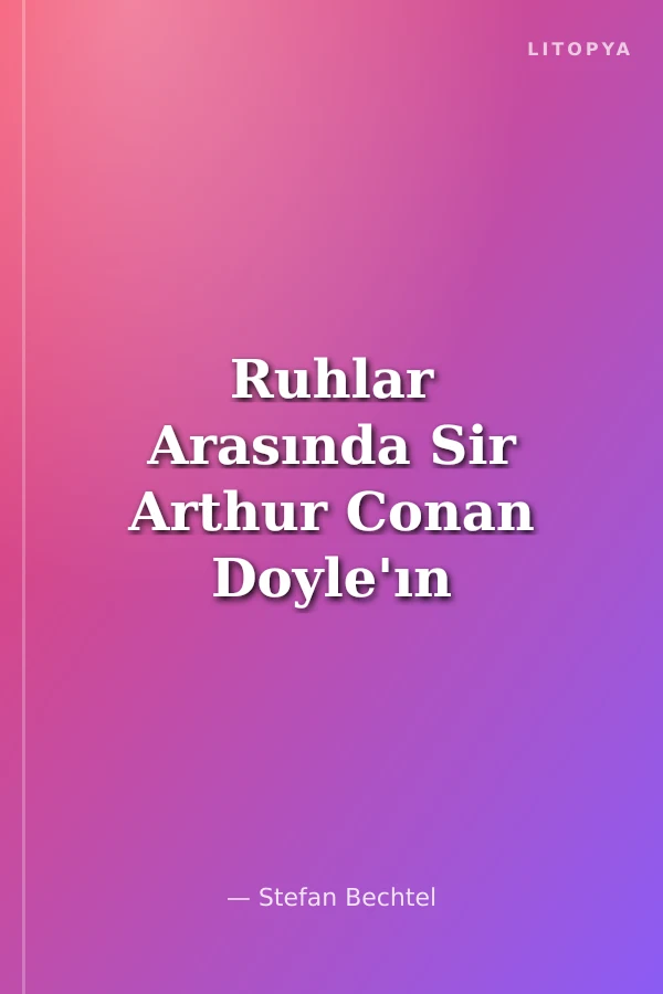 Ruhlar Arasında Sir Arthur Conan Doyle'ın Spiritüel Dünyası