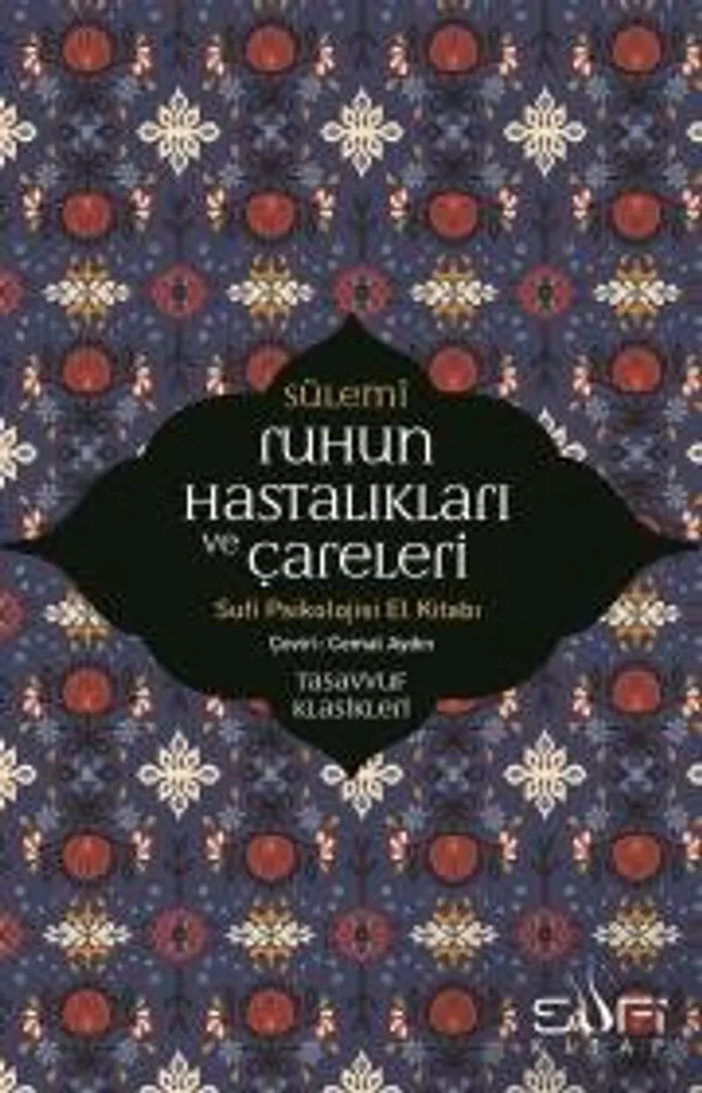 Ruhun Hastalıkları ve Çareleri Sufi Psikolojisi El Kitabı