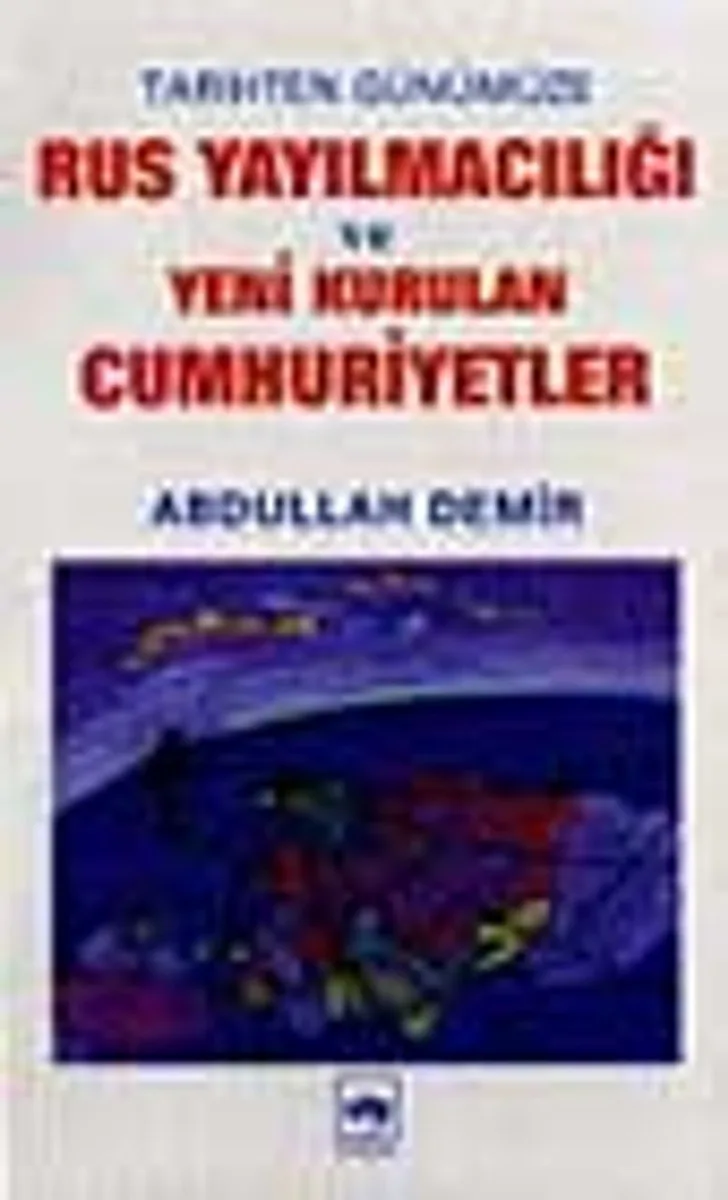 Rus Yayılmacılığı ve Yeni Kurulan Cumhuriyetler