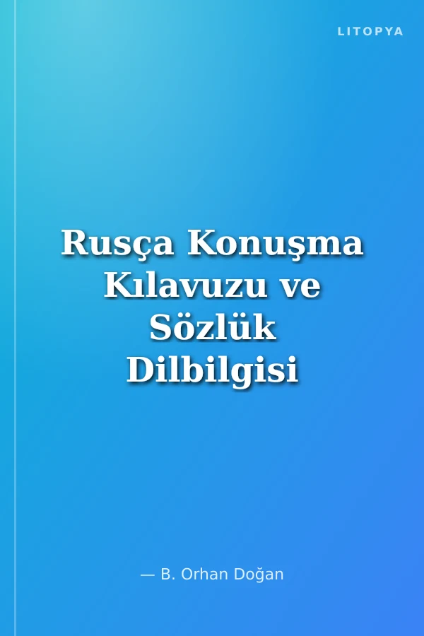 Rusça Konuşma Kılavuzu ve Sözlük Dilbilgisi Açıklamalı