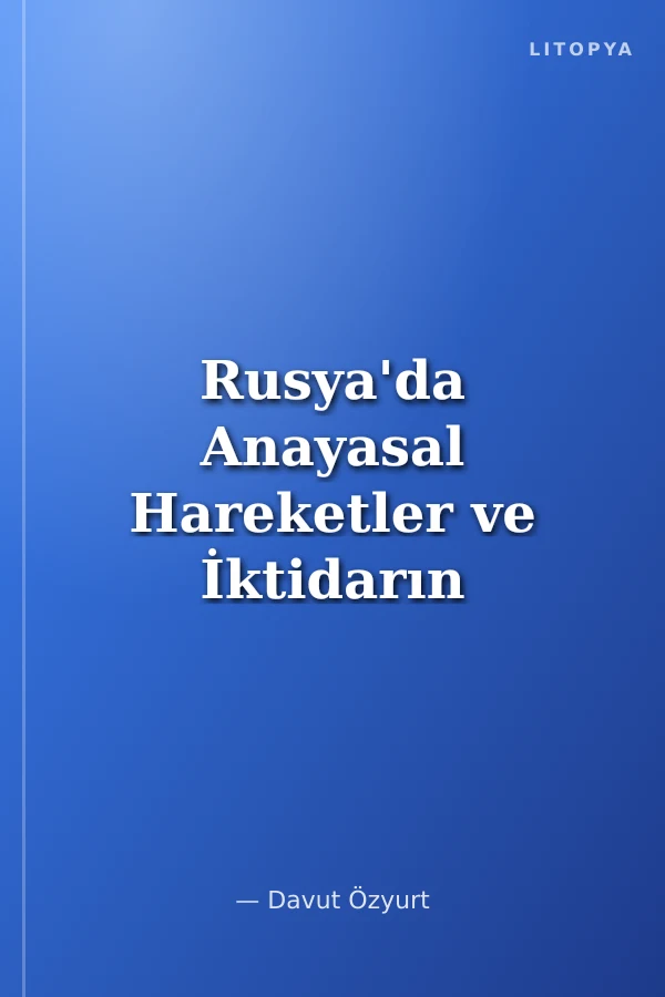 Rusya'da Anayasal Hareketler ve İktidarın Sınırlandırılması