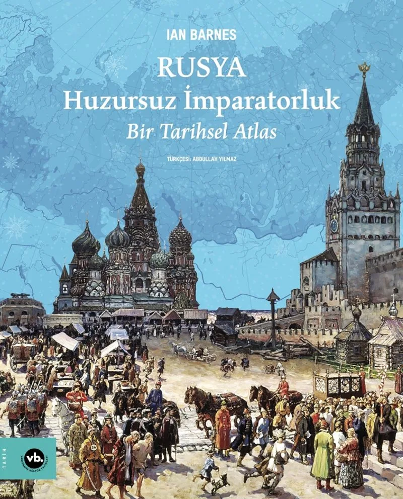 Rusya Huzursuz İmparatorluk Bir Tarihsel Atlas