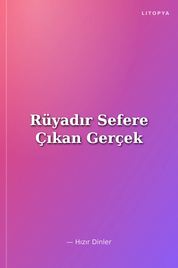 Rüyadır Sefere Çıkan Gerçek
