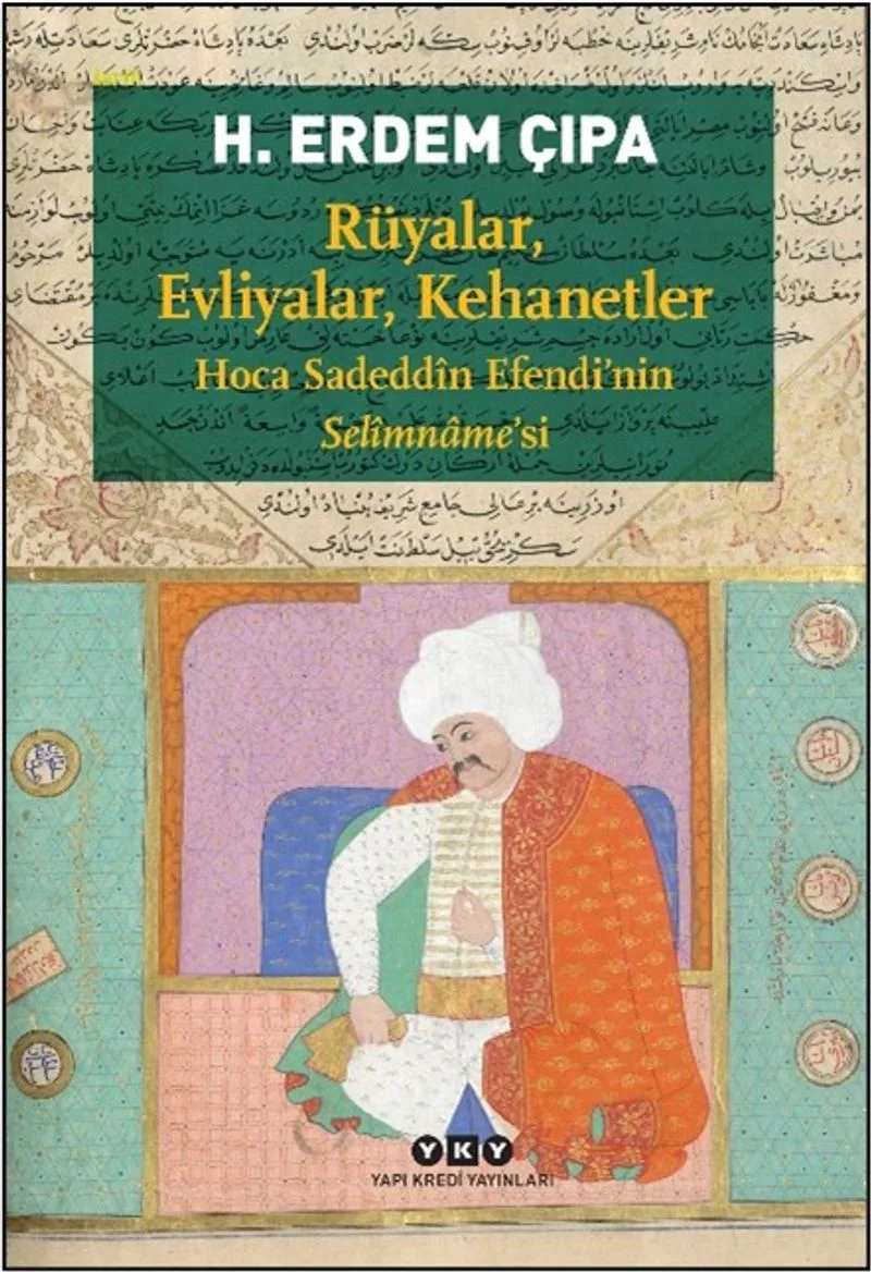 Rüyalar, Evliyalar, Kehanetler Hoca Sadedd&icirc;n Efendi'nin Sel&icirc;mname'si