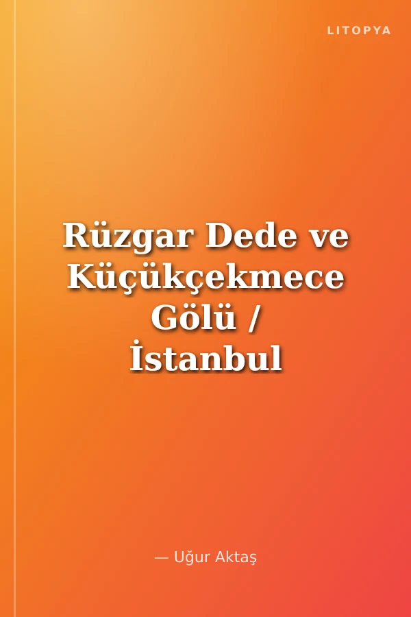 Rüzgar Dede ve Küçükçekmece Gölü / İstanbul Efsaneleri -3