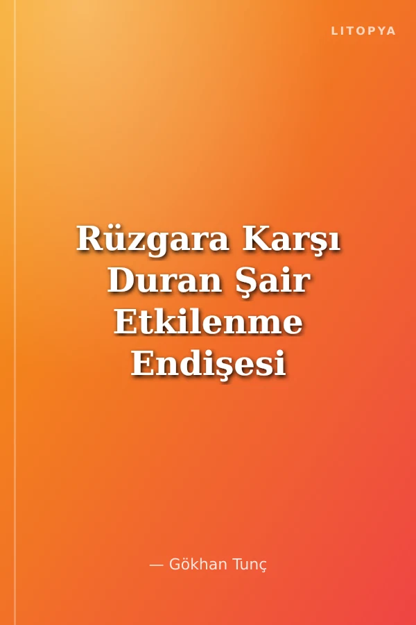 Rüzgara Karşı Duran Şair Etkilenme Endişesi Kavramı ve Yahya Kemal'in Türk Şiirine Etkisi