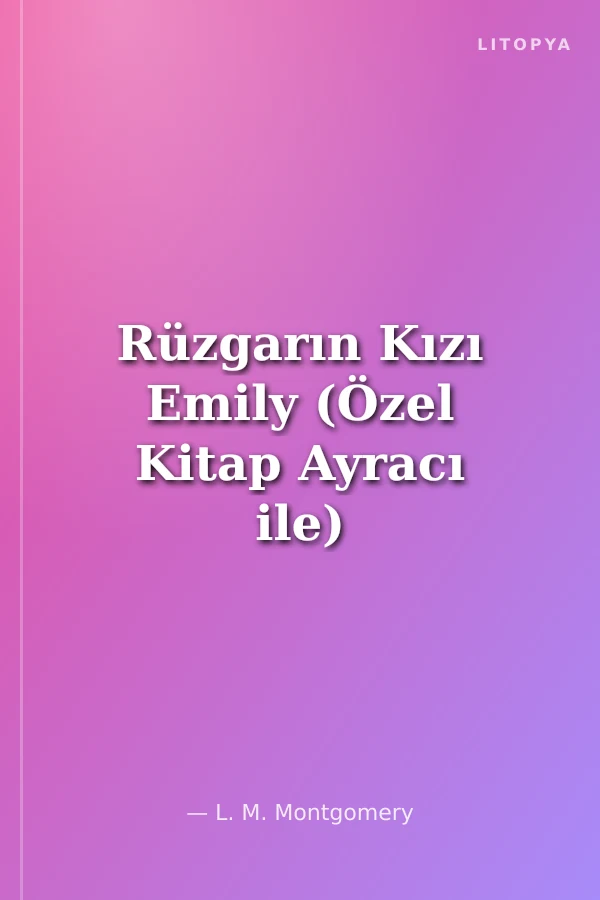 Rüzgarın Kızı Emily (Özel Kitap Ayracı ile)