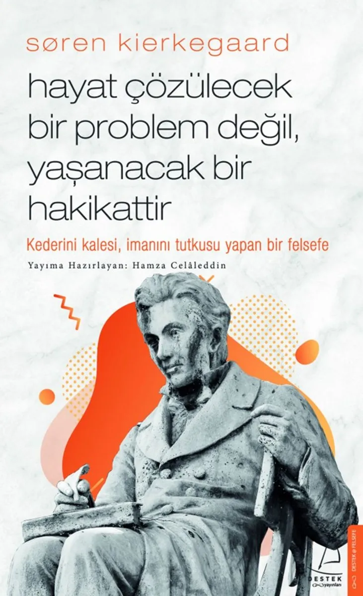 S&oslash;ren Kierkegaard / Hayat Çözülecek Bir Problem Değil, Yaşanacak Bir Hakikattir