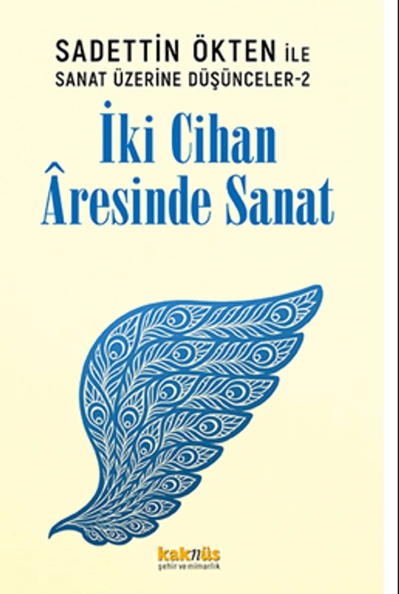Saadettin Ökten ile Sanat Üzerine Düşünceler 2: İki Cihan &Acirc;resinde Sanat