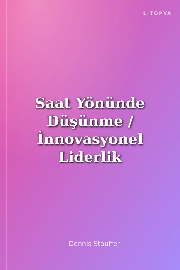 Saat Yönünde Düşünme / İnnovasyonel Liderlik