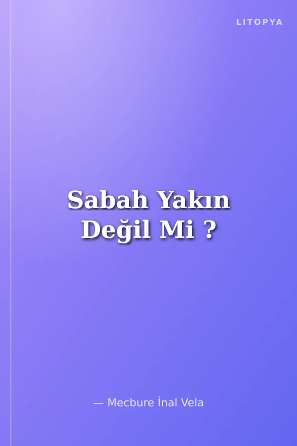 Sabah Yakın Değil Mi ?