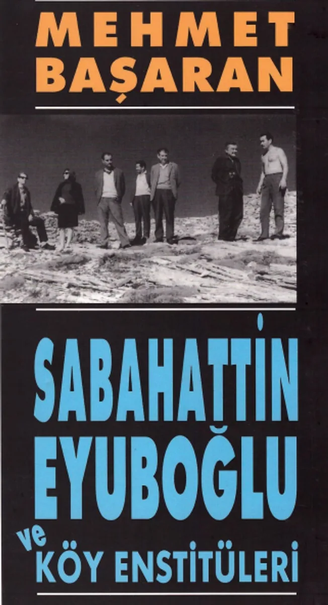 Sabahattin Eyuboğlu ve Köy Enstitüleri/ Tonguç'a ve Yakınlarına Mektuplarıyla