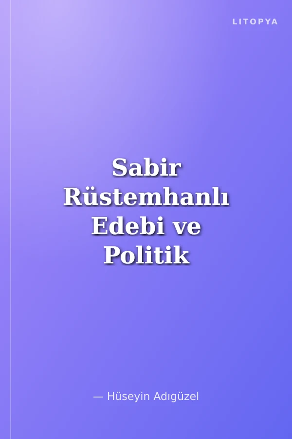 Sabir Rüstemhanlı Edebi ve Politik Şahsiyeti