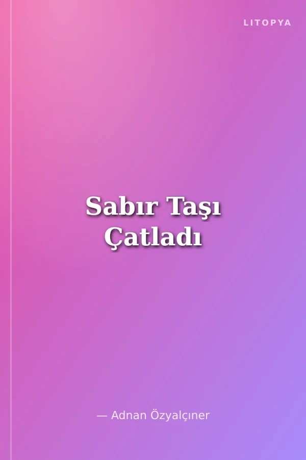 Sabır Taşı Çatladı