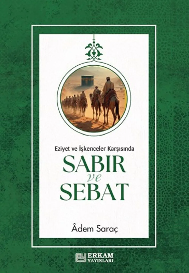 Sabır ve Sebat Eziyet ve İşkenceler Karşısında Sabır ve Sebat