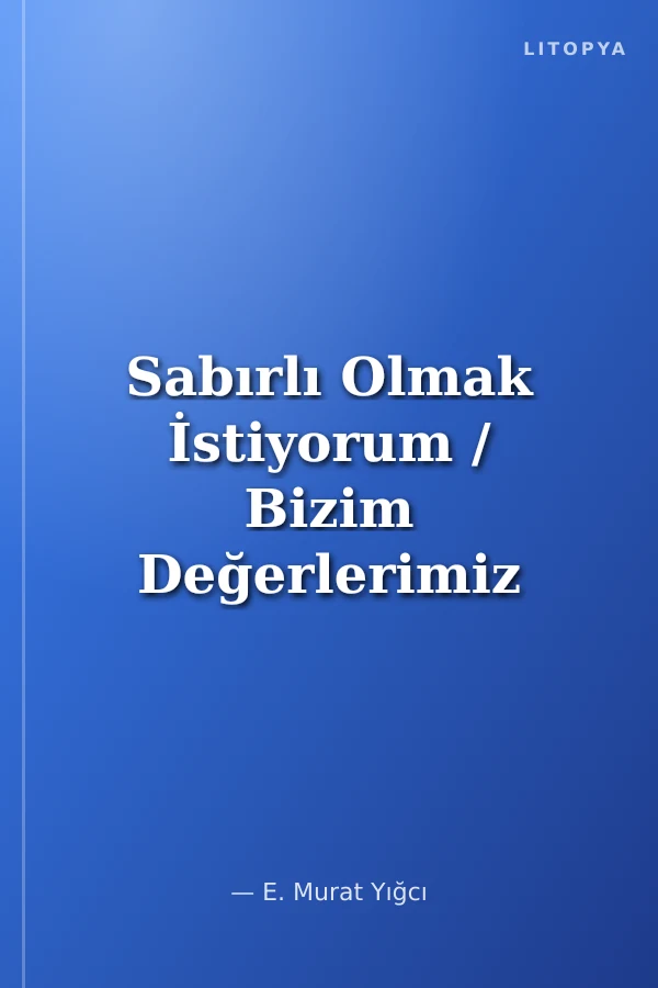 Sabırlı Olmak İstiyorum / Bizim Değerlerimiz