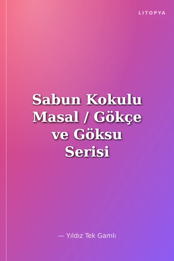 Sabun Kokulu Masal / Gökçe ve Göksu Serisi