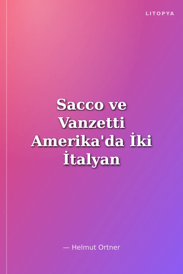 Sacco ve Vanzetti Amerika'da İki İtalyan Bir Hukuk Cinayeti