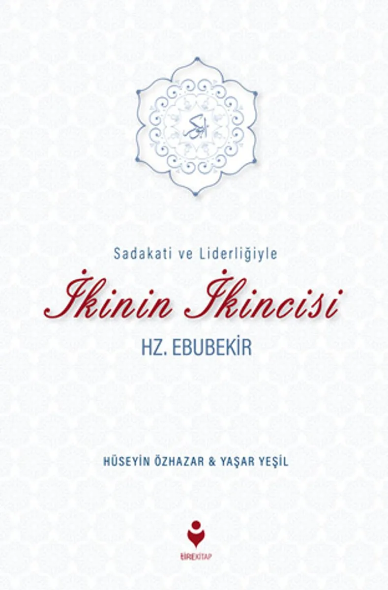 Sadakati ve Liderliğiyle İkinin İkincisi Hz. Ebubekir