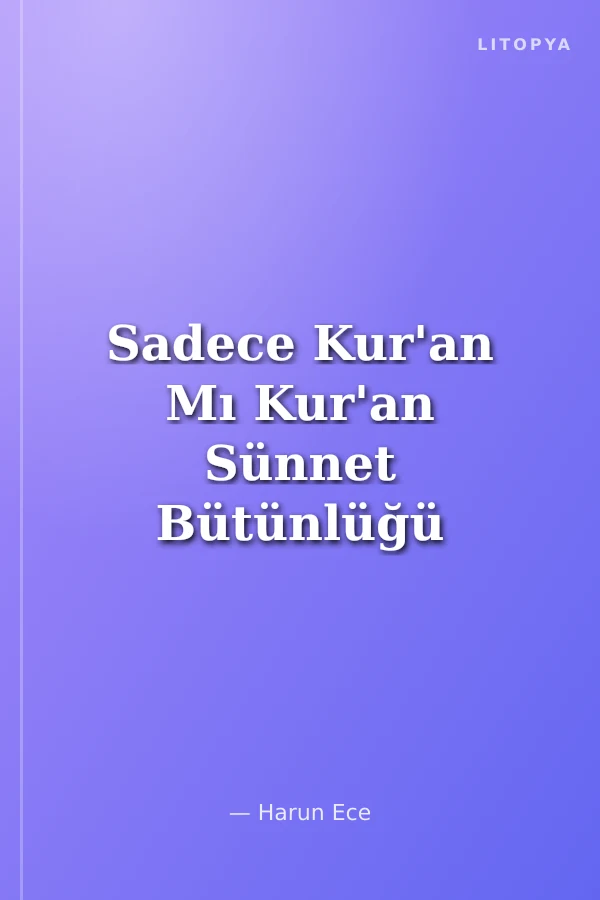 Sadece Kur'an Mı Kur'an Sünnet Bütünlüğü Mü? Hangi İslam?
