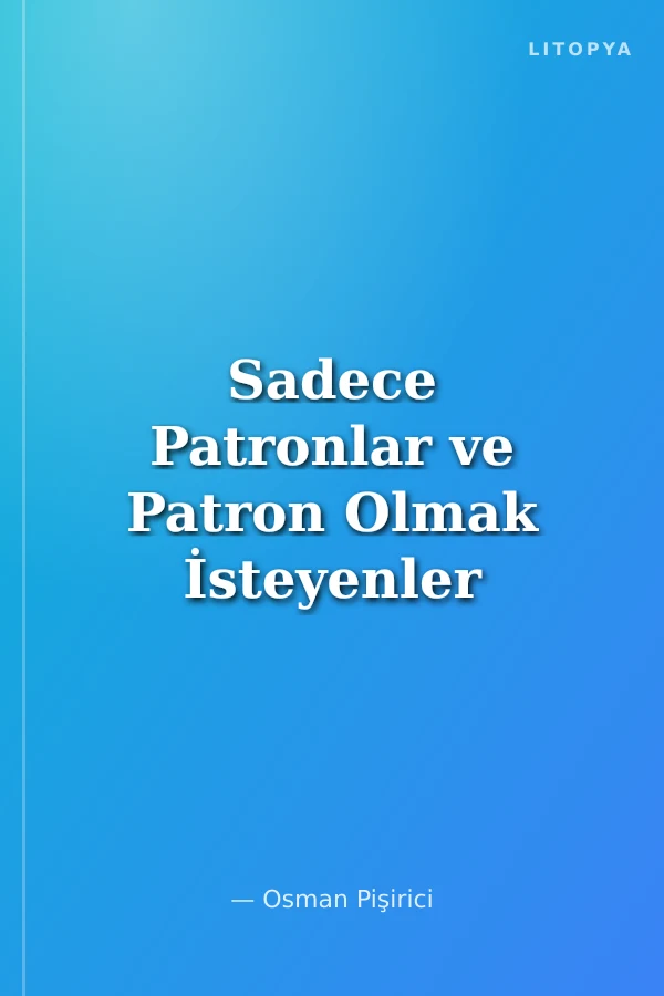 Sadece Patronlar ve Patron Olmak İsteyenler İçin