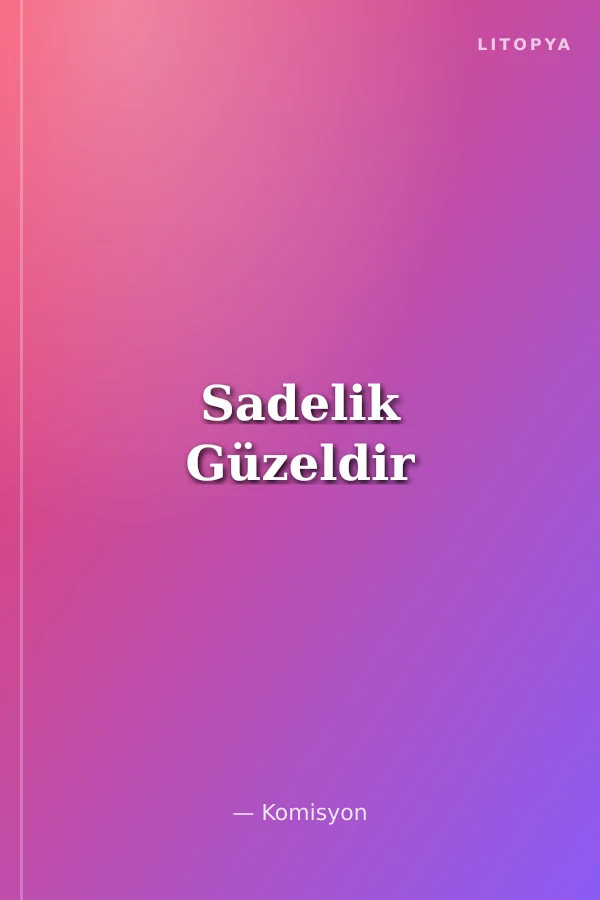 Sadelik Güzeldir