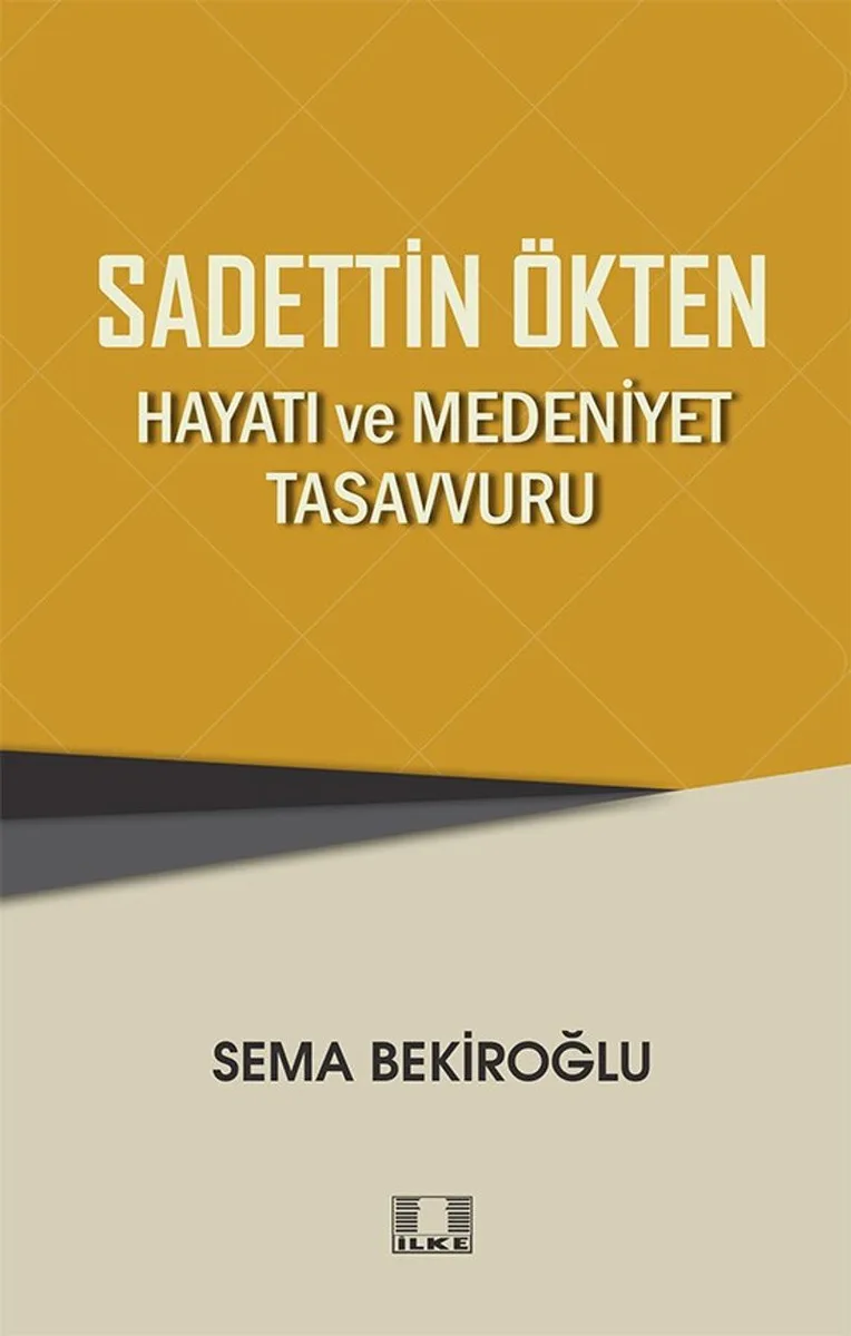 Sadettin Ökten &ldquo;Hayatı ve Medeniyet Tasavvuru&rdquo;
