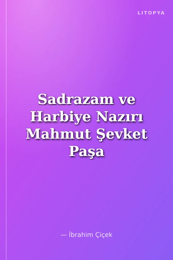 Sadrazam ve Harbiye Nazırı Mahmut Şevket Paşa Suikasti