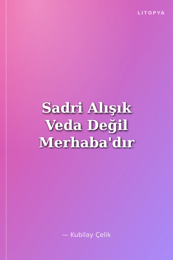Sadri Alışık Veda Değil Merhaba'dır