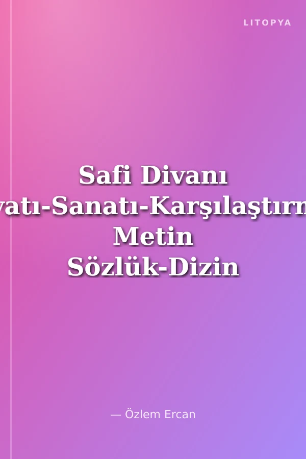 Safi Divanı Hayatı-Sanatı-Karşılaştırmalı Metin Sözlük-Dizin