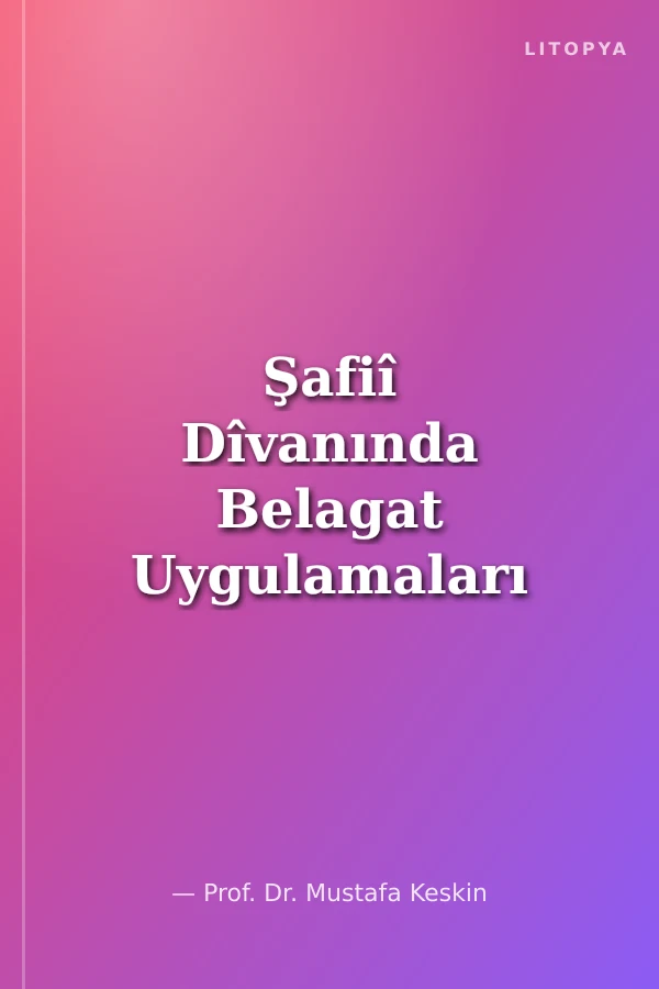 Şafiî Dîvanında Belagat Uygulamaları (Me‘anî Beyan ve Bedî‘)
