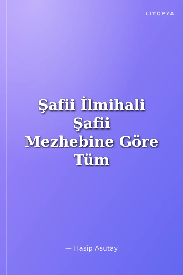 Şafii İlmihali Şafii Mezhebine Göre Tüm Fıkhi Bilgiler