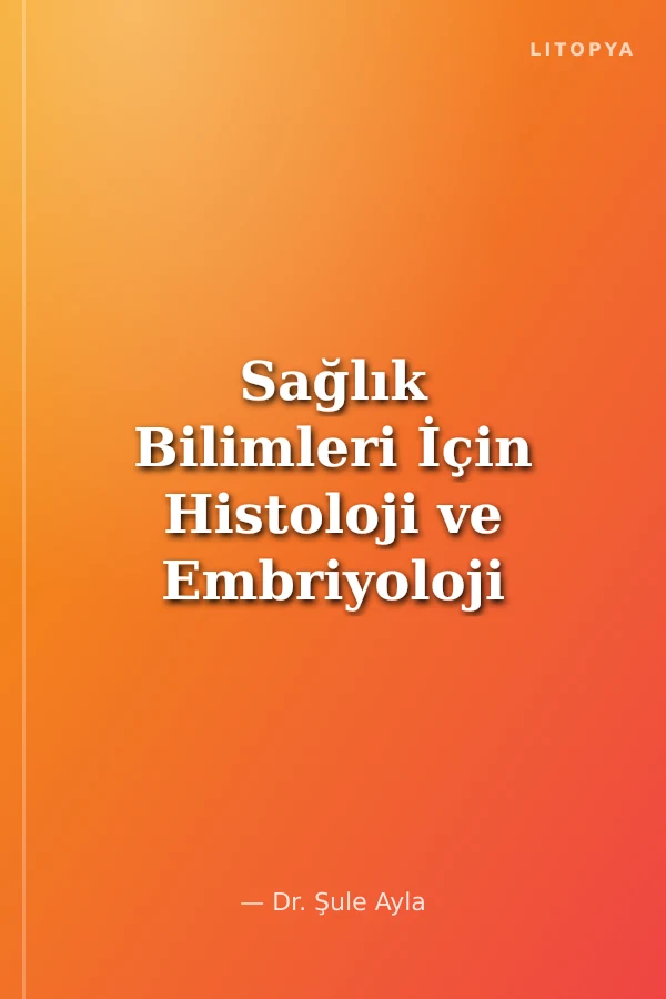Sağlık Bilimleri İçin Histoloji ve Embriyoloji