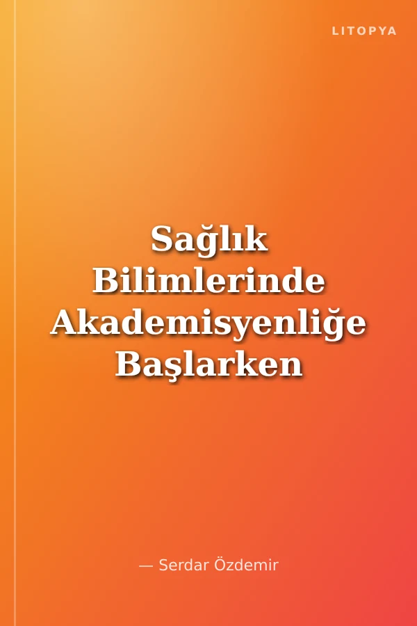 Sağlık Bilimlerinde Akademisyenliğe Başlarken