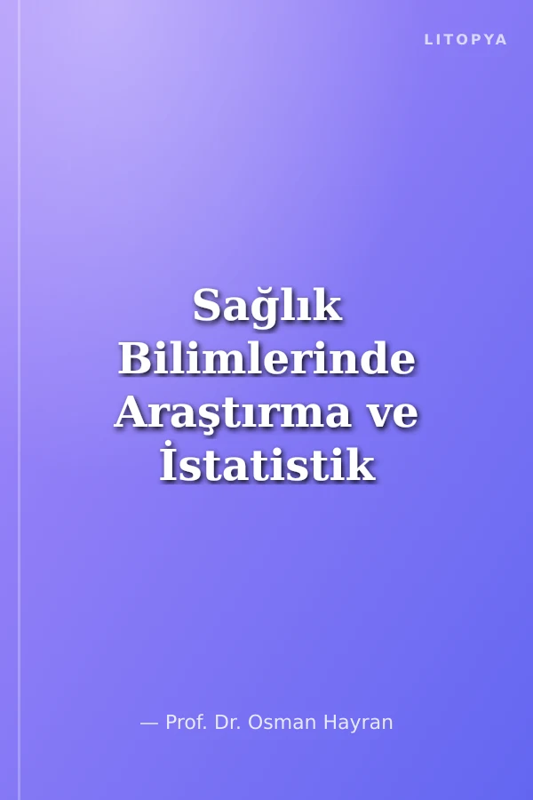 Sağlık Bilimlerinde Araştırma ve İstatistik Yöntemler (SPSS Uygulama Örnekleri ile)