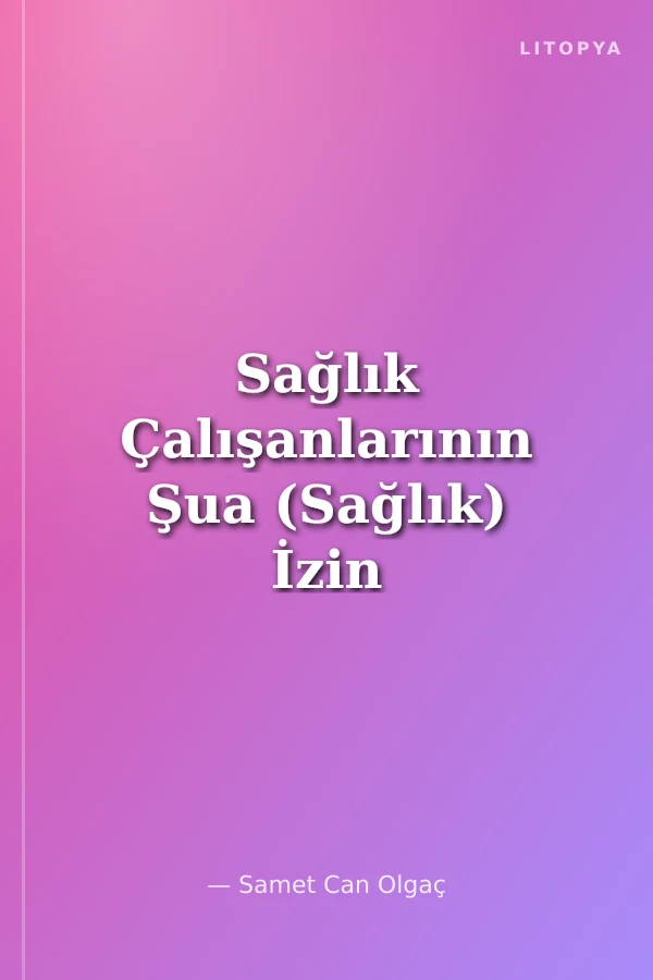 Sağlık Çalışanlarının Şua (Sağlık) İzin Alacağı