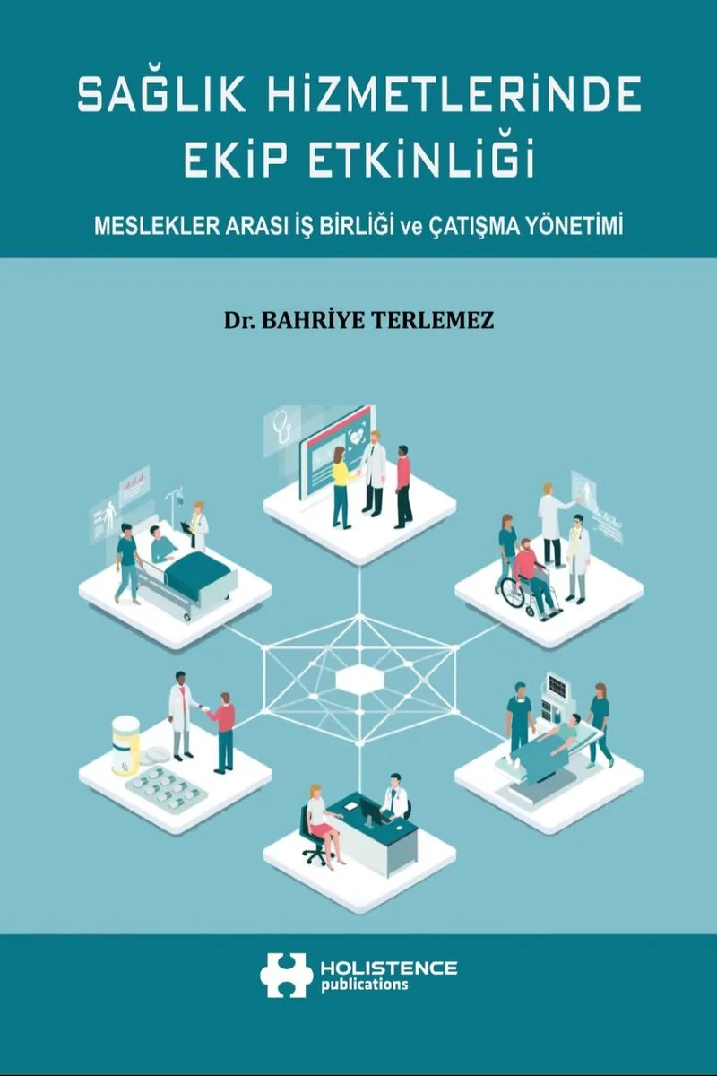 Sağlık Hizmetlerinde Ekip Etkinliği Meslekler Arası İş Birliği ve Çatışma Yönetimi