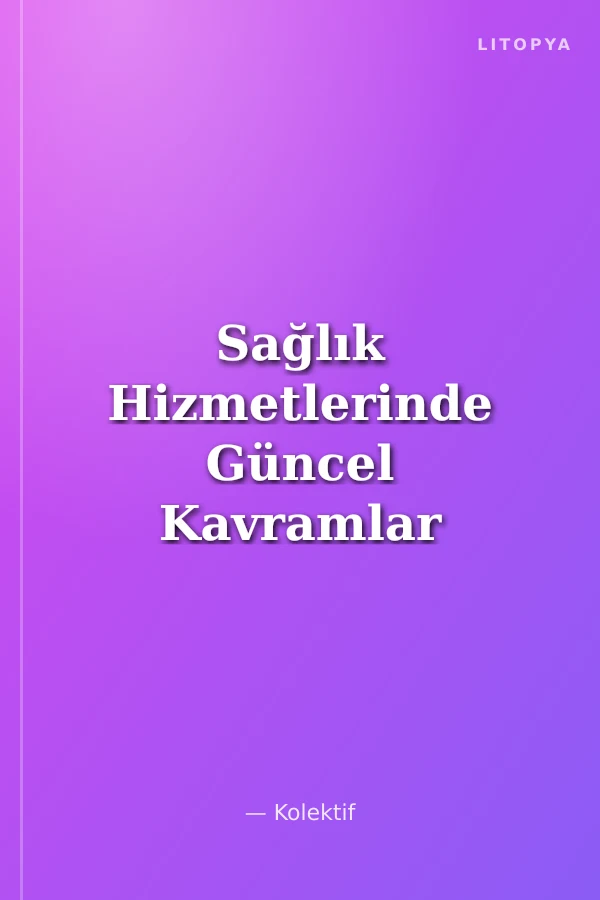 Sağlık Hizmetlerinde Güncel Kavramlar