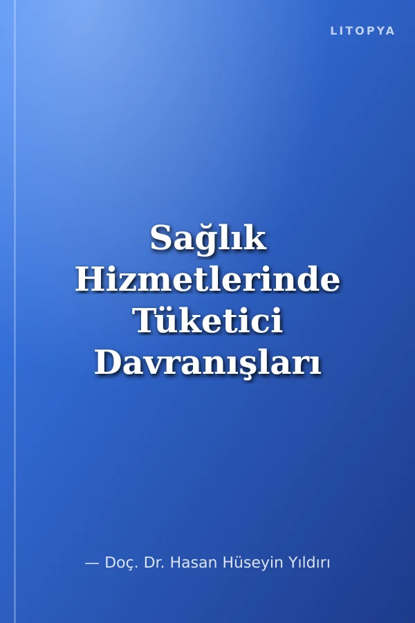 Sağlık Hizmetlerinde Tüketici Davranışları Kuram ve Uygulama