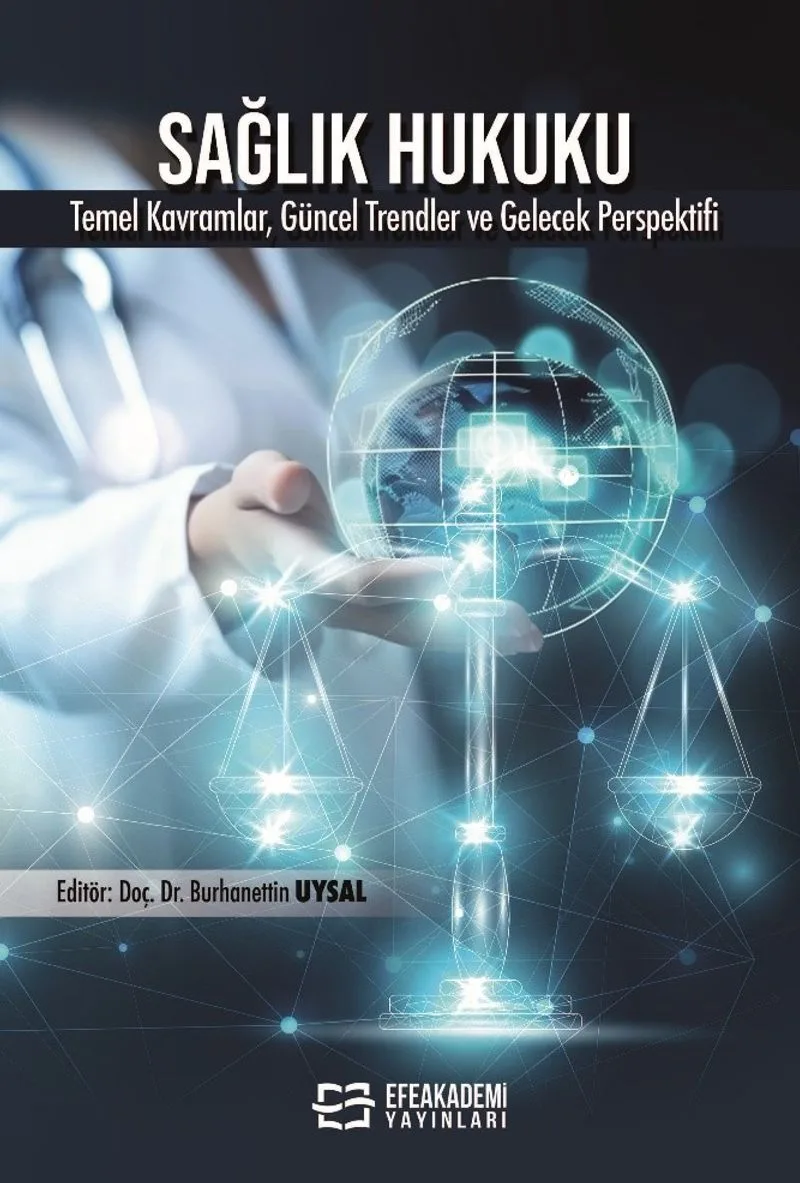 Sağlık Hukuku Temel Kavramlar, Uygulamalar, Güncel Trendler ve Gelecek Perspektifi