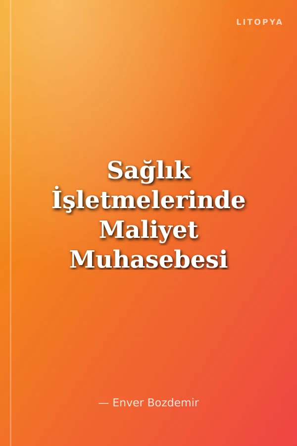 Sağlık İşletmelerinde Maliyet Muhasebesi ve Analizi