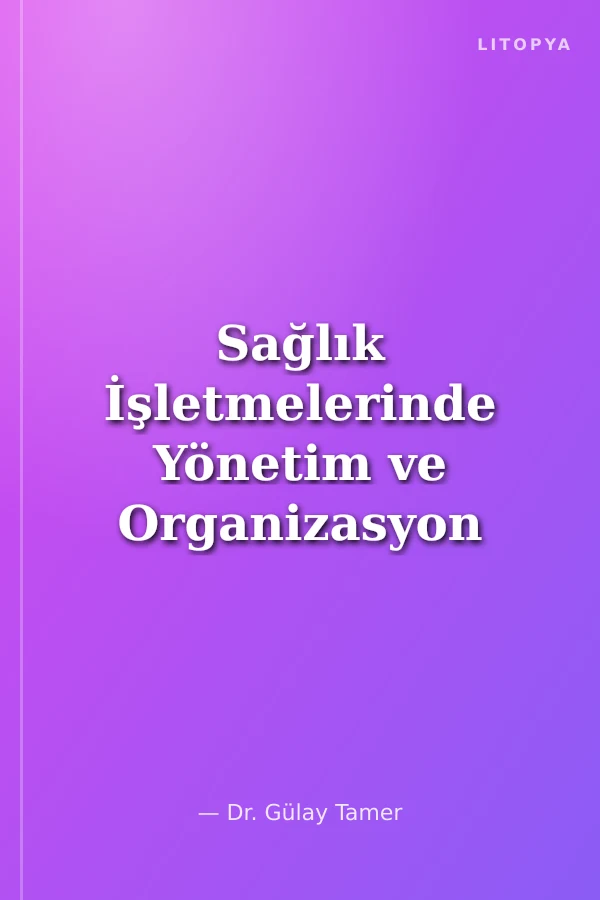 Sağlık İşletmelerinde Yönetim ve Organizasyon