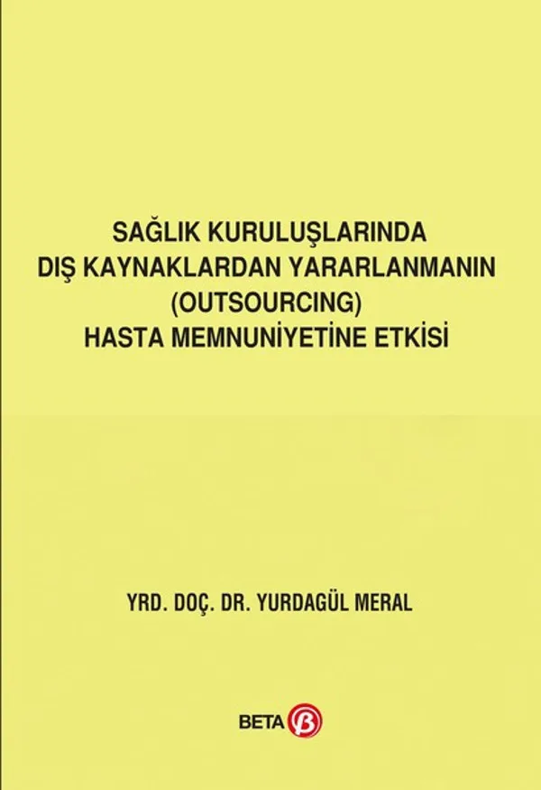 Sağlık Kuruluşlarında Dış Kaynaklardan Yararlanmanın Hasta Memnuniyetine Etkisi