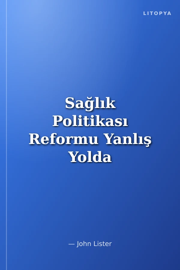 Sağlık Politikası Reformu Yanlış Yolda mı Gidiyoruz?