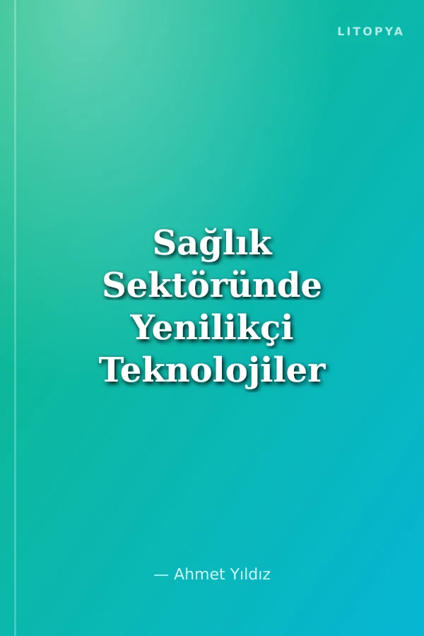 Sağlık Sektöründe Yenilikçi Teknolojiler